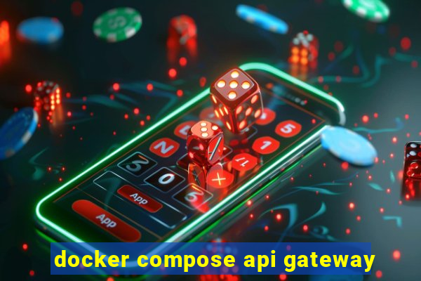 docker compose api gateway
